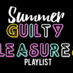 Amp up your summer music selection with a fun but possibly embarassing playlist of some of your favorite summer guilty pleasures!